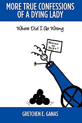 More True Confessions Of A Dying Lady: Where Did I Go Wrong-..