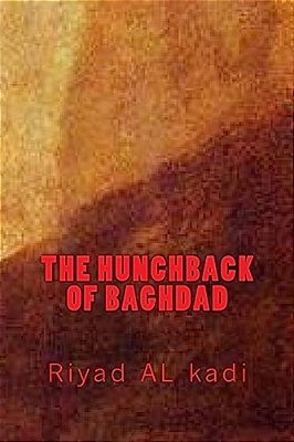 The Hunchback Of Baghdad: Riyad Al Kadi-..