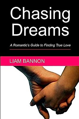 Chasing Dreams: A Romantic's Guide To Finding True Love-..
