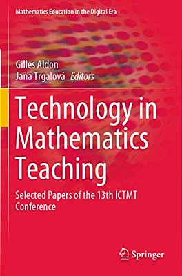 Technology In Mathematics Teaching: Selected Papers Of The 13Th Ictmt Conference-..