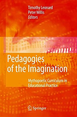 Pedagogies Of The Imagination: Mythopoetic Curriculum In Educational Practice-..