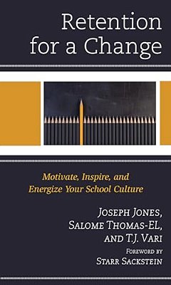 Retention For A Change: Motivate, Inspire, And Energize Your School Culture-..