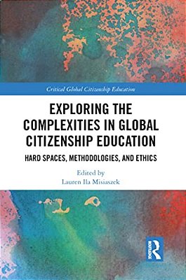 Exploring The Complexities In Global Citizenship Education: Hard Spaces, Methodologies, And Ethics-..