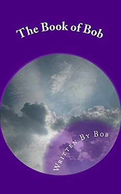 The Book Of Bob: All Bob And Nothing But Bob-..