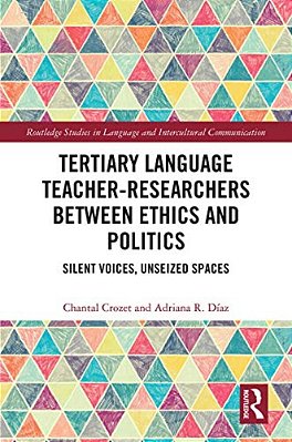 Tertiary Language Teacher-Researchers Between Ethics And Politics: Silent Voices, Unseized Spaces-..