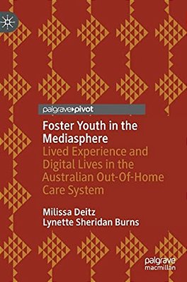 Foster Youth In The Mediasphere: Lived Experience And Digital Lives In The Australian Out-Of-home Care System-..
