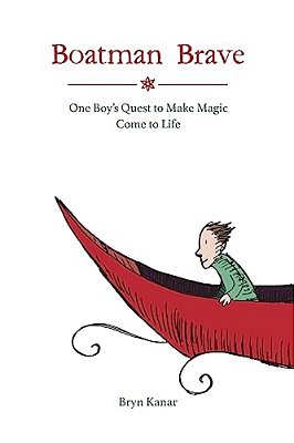 Boatman Brave: One Boy's Quest To Make Magic Come To Life-..