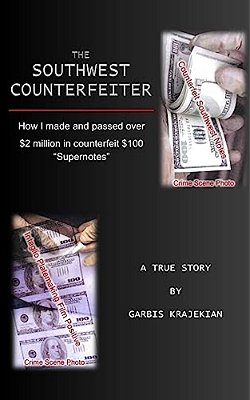 The Southwest Counterfeiter: How I Made And Passed Over $2 Million In Counterfeit $100 "Supernotes"-..