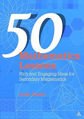 50 Mathematics Lessons: Rich And Engaging Ideas For Secondary Mathematics-..
