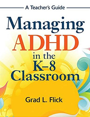 Managing Adhd In The K-8 Classroom: A Teacher's Guide-..