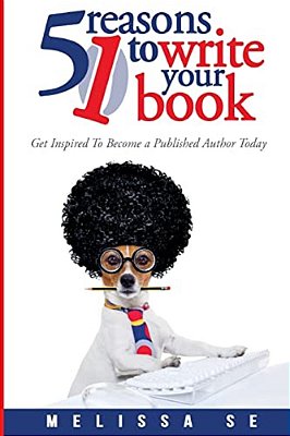 51 Reasons To Write Your Book-..