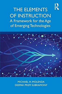 The Elements Of Instruction: A Framework For The Age Of Emerging Technologies-..