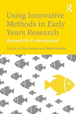Using Innovative Methods In Early Years Research: Beyond The Conventional-..
