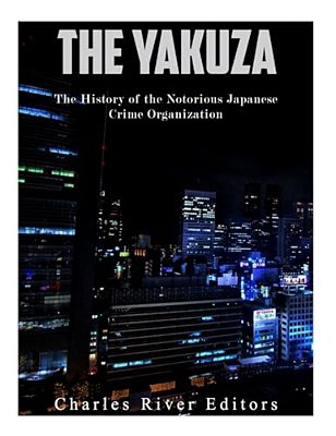 The Yakuza: The History Of The Notorious Japanese Crime Organization-..