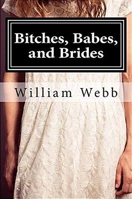 Bitches, Babes, And Brides: An Anthology Of Shocking Crimes-..