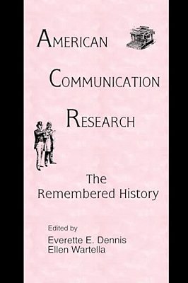 American Communication Research: The Remembered History-..