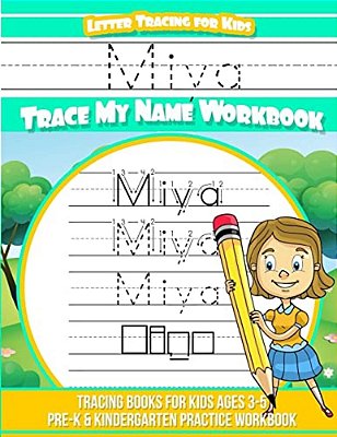 Miya Letter Tracing For Kids Trace My Name Workbook: Tracing Books For Kids Ages 3 - 5 Pre-k & Kindergarten Practice Workbook-..