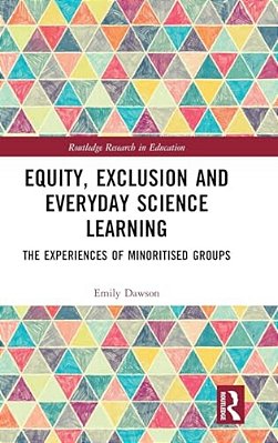 Equity, Exclusion And Everyday Science Learning: The Experiences Of Minoritised Groups-..