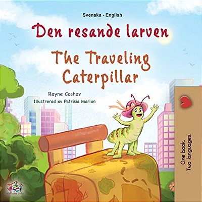 The Traveling Caterpillar (Swedish English Bilingual Children's Book)-..