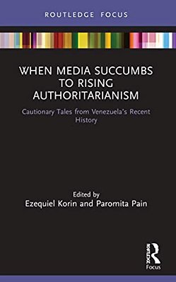 When Media Succumbs To Rising Authoritarianism: Cautionary Tales From Venezuela's Recent History-..