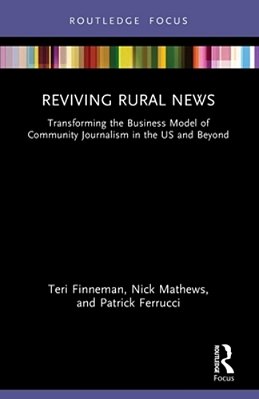 Reviving Rural News: Transforming The Business Model Of Community Journalism In The US And Beyond-..