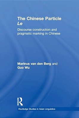 The Chinese Particle Le: Discourse Construction And Pragmatic Marking In Chinese-..