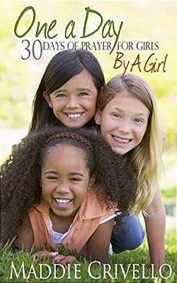 One A Day For Girls: 30 Days Of Prayer For Girls By A Girl-..