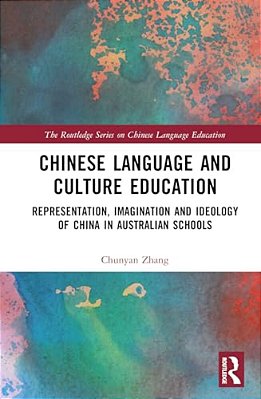 Chinese Language And Culture Education: Representation, Imagination And Ideology Of China In Australian Schools-..
