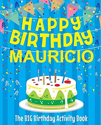 Happy Birthday Mauricio - The Big Birthday Activity Book: Personalized Children's Activity Book-..