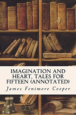 Imagination And Heart, Tales For Fifteen (Annotated)-..