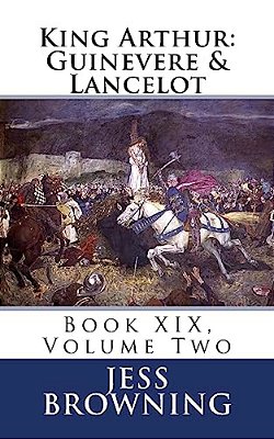 King Arthur: Guinevere & Lancelot: Book XIX, Volume Two-..