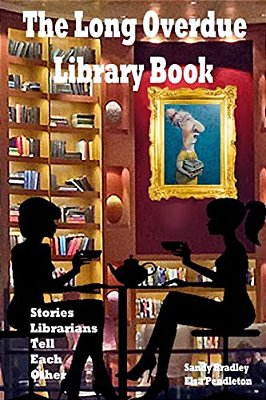 Long Overdue Library Book Revised: Stories Librarians Tell Each Other-..