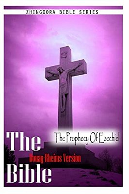 The Bible, Douay Rheims Version- The Prophecy Of Ezechiel-..