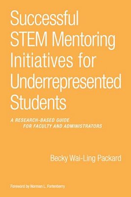 Successful Stem Mentoring Initiatives For Underrepresented Students: A Research-Based Guide For Faculty And Administrators-..