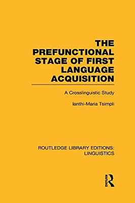 The Prefunctional Stage Of First Language Acquistion (Rle Linguistics C: Applied Linguistics): A Crosslinguistic Study-..