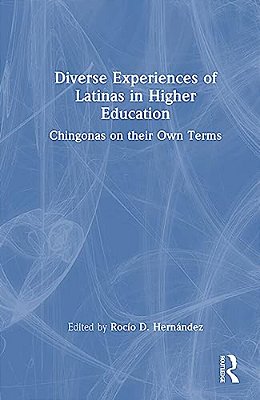 Diverse Experiences Of Latinas In Higher Education: Chingonas On Their Own Terms-..