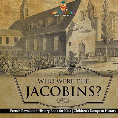 Who Were The Jacobins? French Revolution History Book For Kids Children's European History-..
