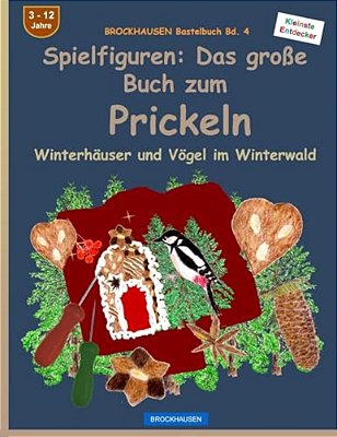 Brockhausen Bastelbuch Bd. 4 - Spielfiguren: Das Große Buch Zum Prickeln: Winterhäuser Und Vögel Im Winterwald-..