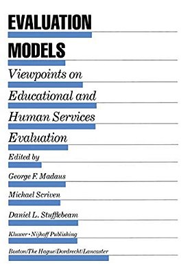 Evaluation Models: Viewpoints On Educational And Human Services Evaluation-..