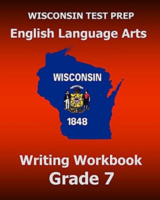Wisconsin Test Prep English Language Arts Writing Workbook Grade 7-..