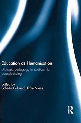 Education As Humanisation: Dialogic Pedagogy In Post-Conflict Peacebuilding-..