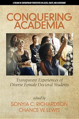 Conquering Academia: Transparent Experiences Of Diverse Female Doctoral Students (Hc)-..