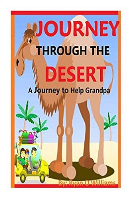 Journey Through The Desert: A Journey To Help Grandpa-..
