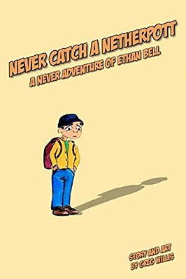Never Catch A Netherpott: A Never Adventure Of Ethan Bell-..