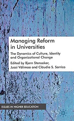 Managing Reform In Universities: The Dynamics Of Culture, Identity And Organizational Change-..