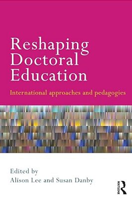 Reshaping Doctoral Education: International Approaches And Pedagogies-..