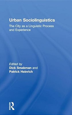 Urban Sociolinguistics: The City As A Linguistic Process And Experience-..