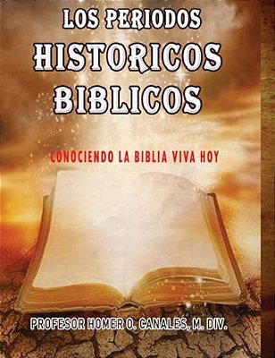 Los Periodos Historicos Biblicos: Conociendo La Biblia Viva Hoy-..