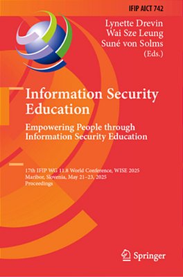 Information Security Education. Empowering People Through Information Security Education: 17Th Ifip Wg 11.8 World Conference, Wise 2025, Maribor, Slov-..