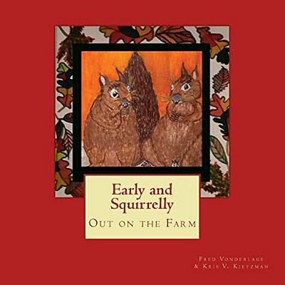 Early And Squirrelly: Out On The Farm-..
